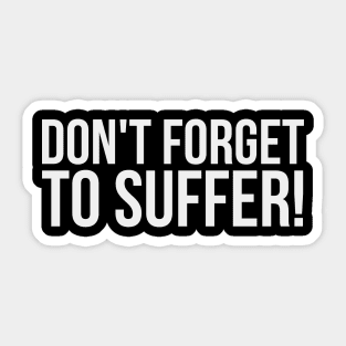 don't forget to suffer! Sticker